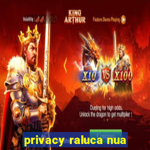 privacy raluca nua