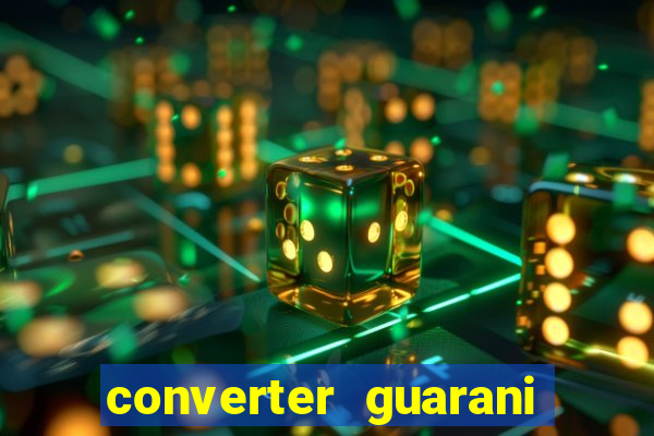 converter guarani em reais