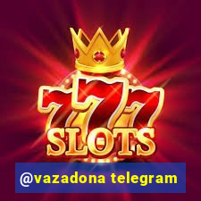 @vazadona telegram