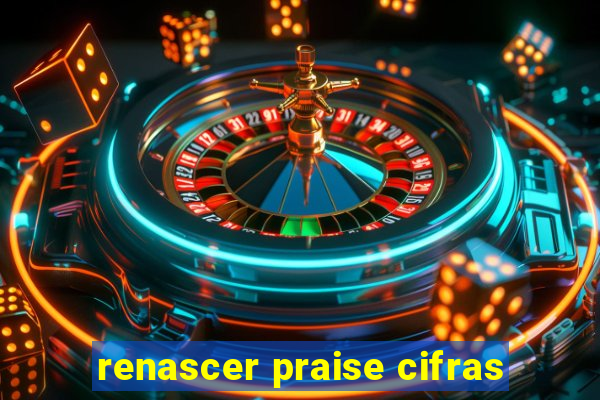 renascer praise cifras