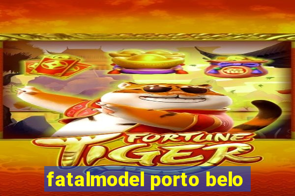 fatalmodel porto belo