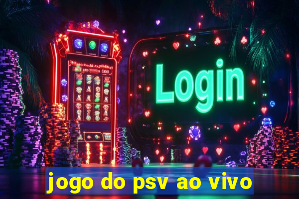 jogo do psv ao vivo