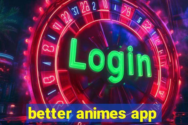 better animes app