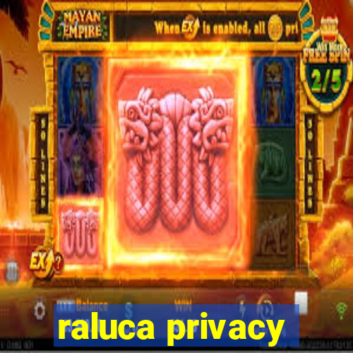 raluca privacy