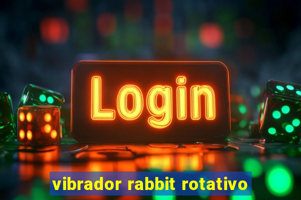 vibrador rabbit rotativo