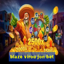 blaze virou jon bet