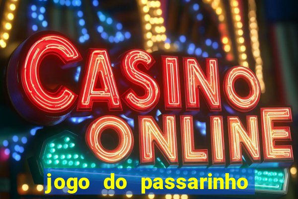 jogo do passarinho para ganhar dinheiro