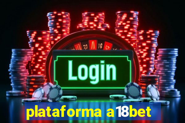 plataforma a18bet