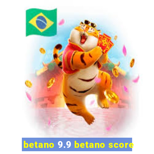 betano 9.9 betano score