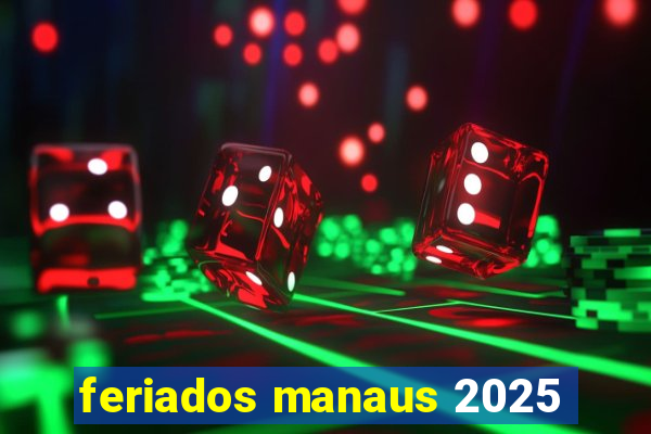 feriados manaus 2025