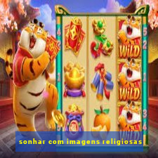 sonhar com imagens religiosas