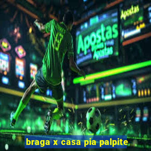 braga x casa pia palpite