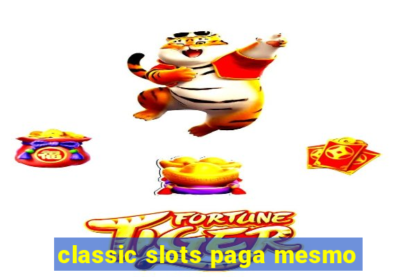 classic slots paga mesmo