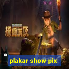 plakar show pix