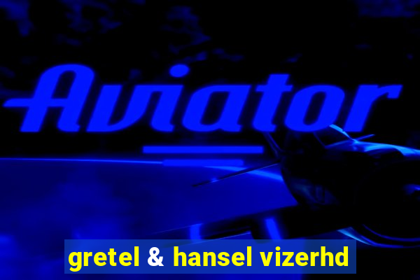 gretel & hansel vizerhd