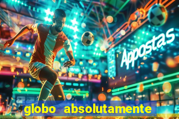 globo absolutamente tudo sobre