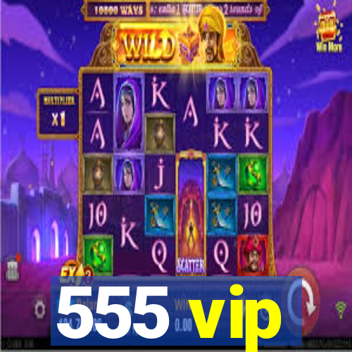 555 vip