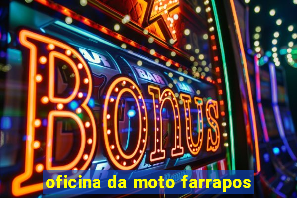 oficina da moto farrapos