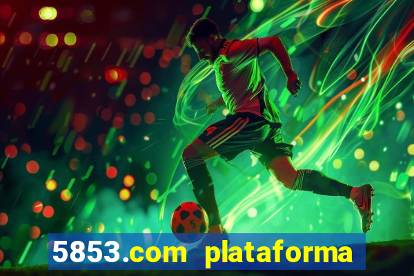 5853.com plataforma de jogos