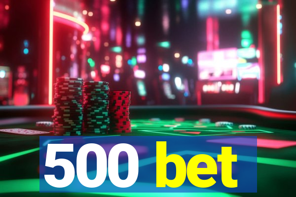 500 bet