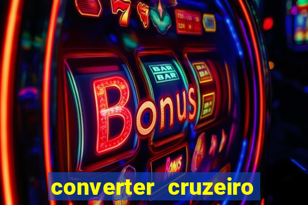 converter cruzeiro para real