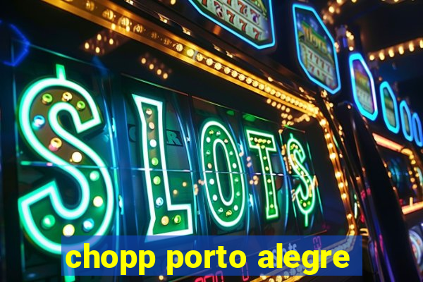 chopp porto alegre