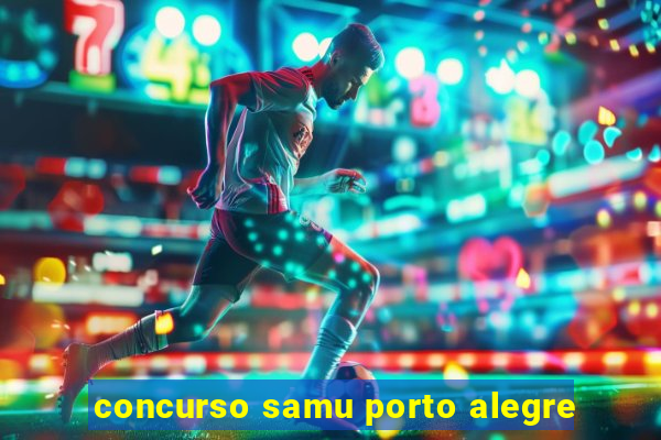 concurso samu porto alegre