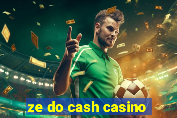 ze do cash casino