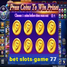 bet slots game 77