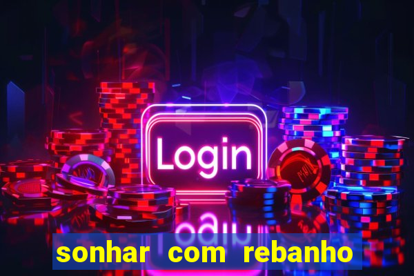 sonhar com rebanho de gado jogo do bicho