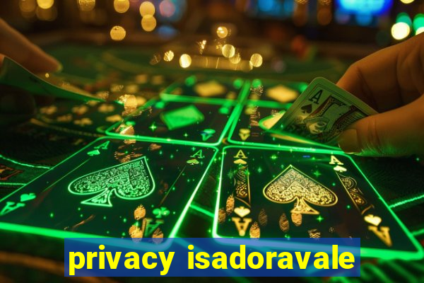 privacy isadoravale