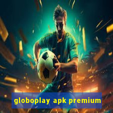 globoplay apk premium