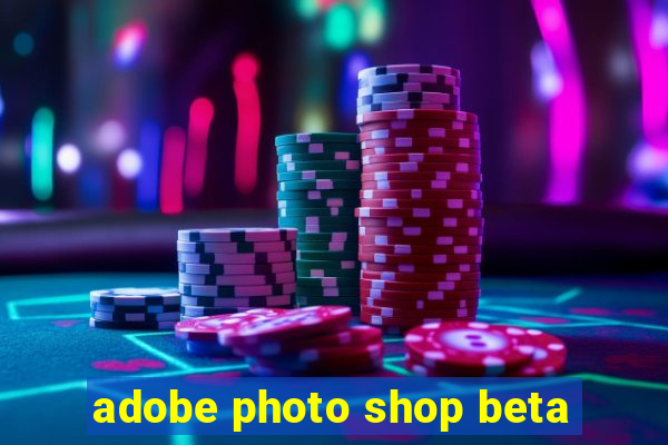 adobe photo shop beta