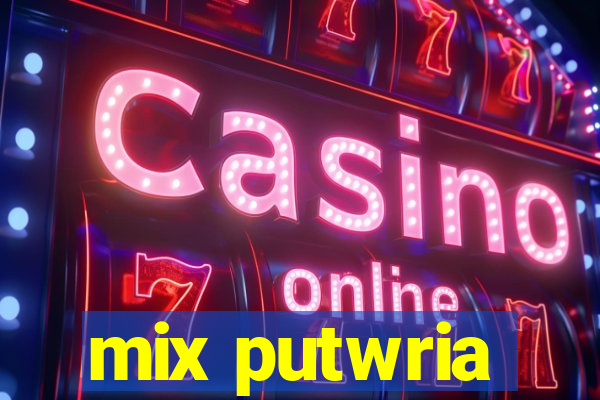 mix putwria