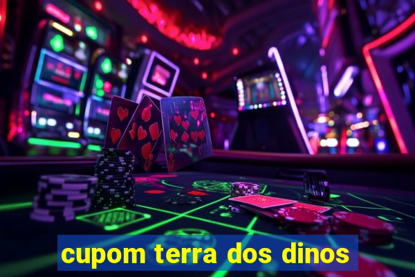 cupom terra dos dinos