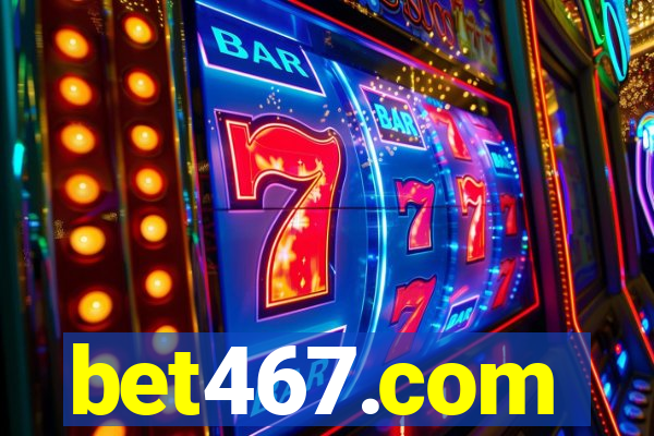 bet467.com