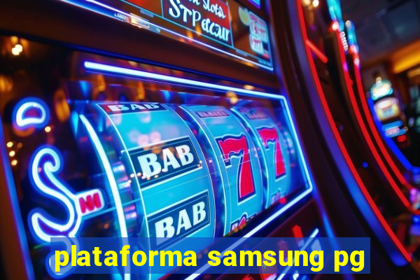 plataforma samsung pg