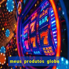 meus produtos globo com pagamento