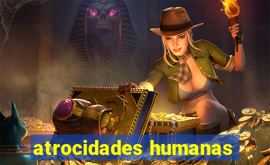 atrocidades humanas