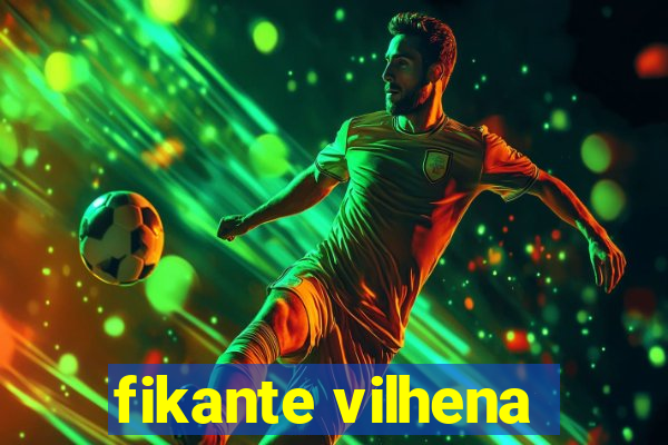 fikante vilhena