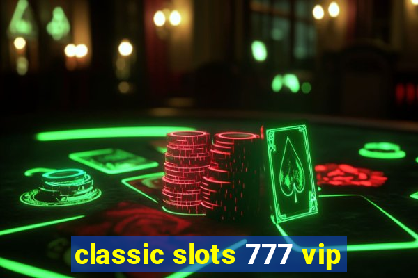 classic slots 777 vip