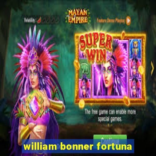 william bonner fortuna