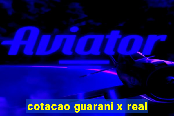 cotacao guarani x real