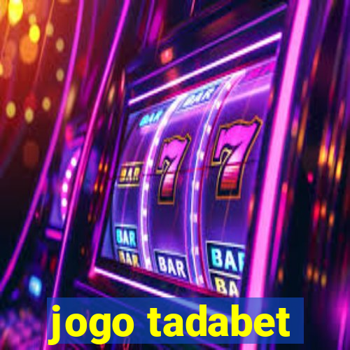 jogo tadabet