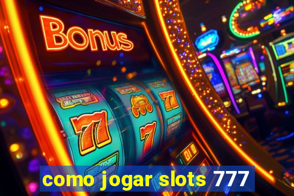 como jogar slots 777