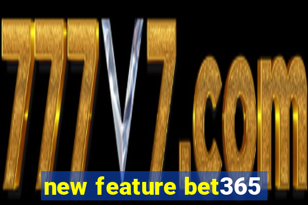 new feature bet365