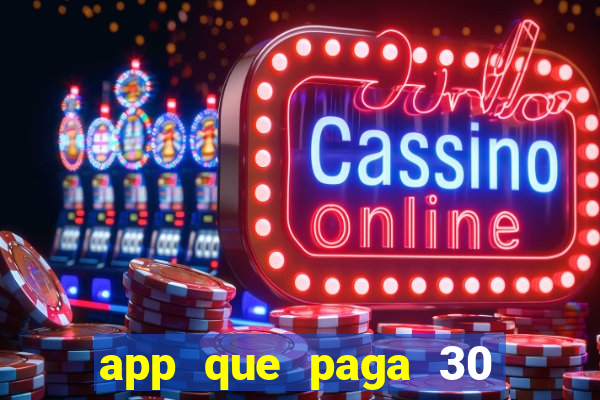 app que paga 30 reais para se cadastrar