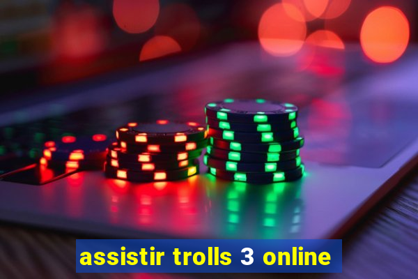 assistir trolls 3 online