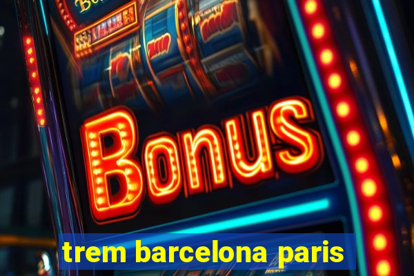 trem barcelona paris