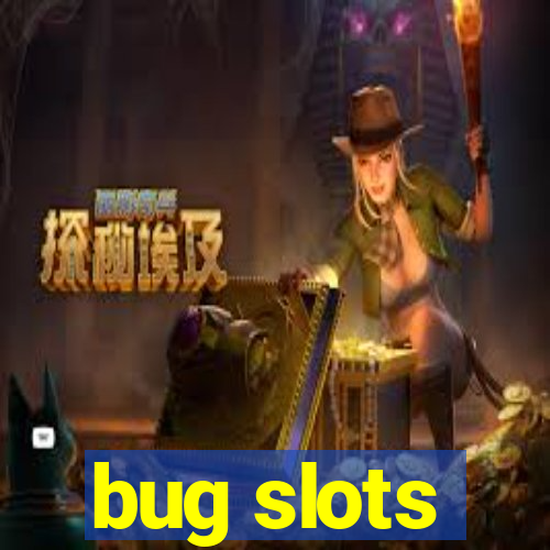 bug slots